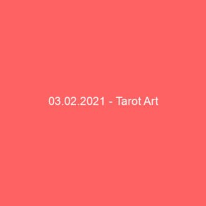 03.02.2021 - Tarot Art