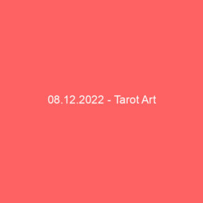 08.12.2022 - Tarot Art