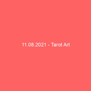 11.08.2021 - Tarot Art