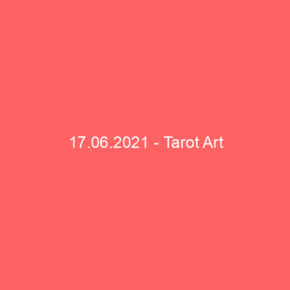 17.06.2021 - Tarot Art